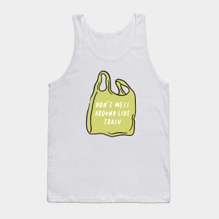 don't mess around like trash Tank Top